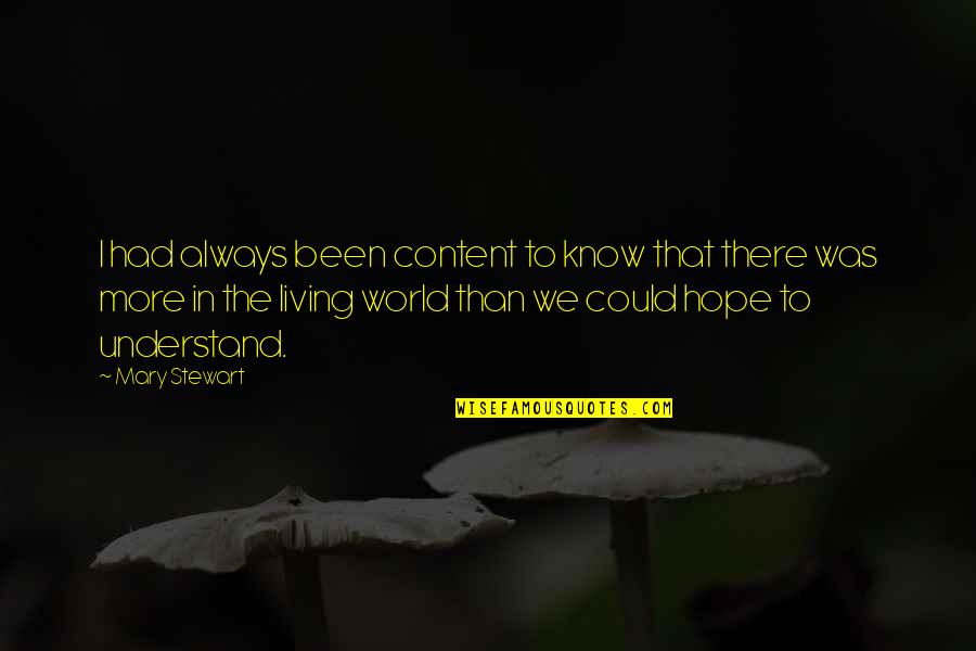 Jollymores Lewiston Quotes By Mary Stewart: I had always been content to know that