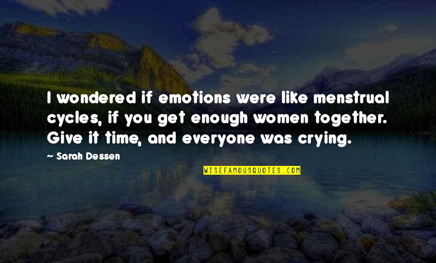 Jollymores Station Quotes By Sarah Dessen: I wondered if emotions were like menstrual cycles, Jollymores Station Quotes By Sarah Dessen: I wondered if emotions were like menstrual cycles,