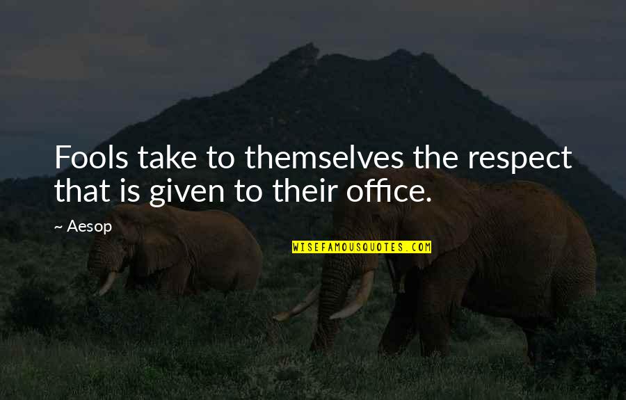 Jollys Garden Quotes By Aesop: Fools take to themselves the respect that is