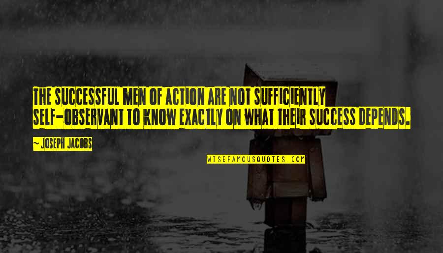 Jollys Garden Quotes By Joseph Jacobs: The successful men of action are not sufficiently