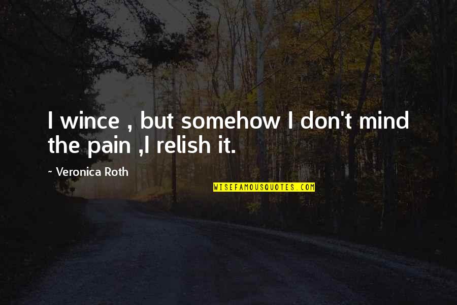 Jologs Memorable Quotes By Veronica Roth: I wince , but somehow I don't mind Jologs Memorable Quotes By Veronica Roth: I wince , but somehow I don't mind