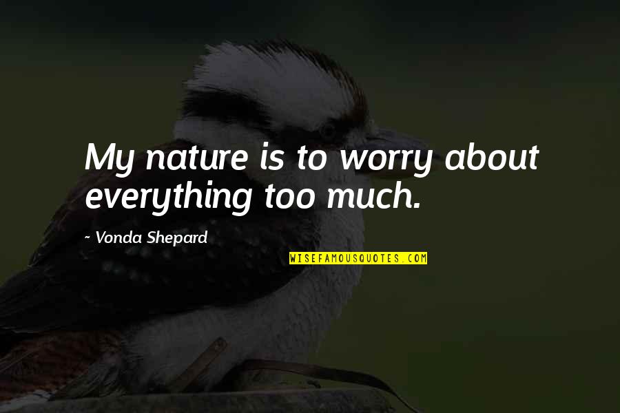 Jolted Crossword Quotes By Vonda Shepard: My nature is to worry about everything too