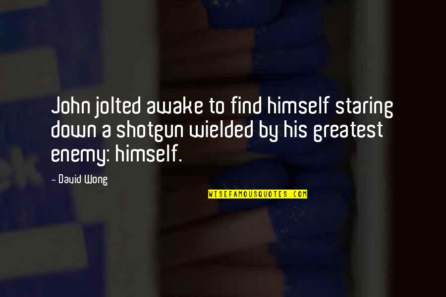 Jolted Quotes By David Wong: John jolted awake to find himself staring down