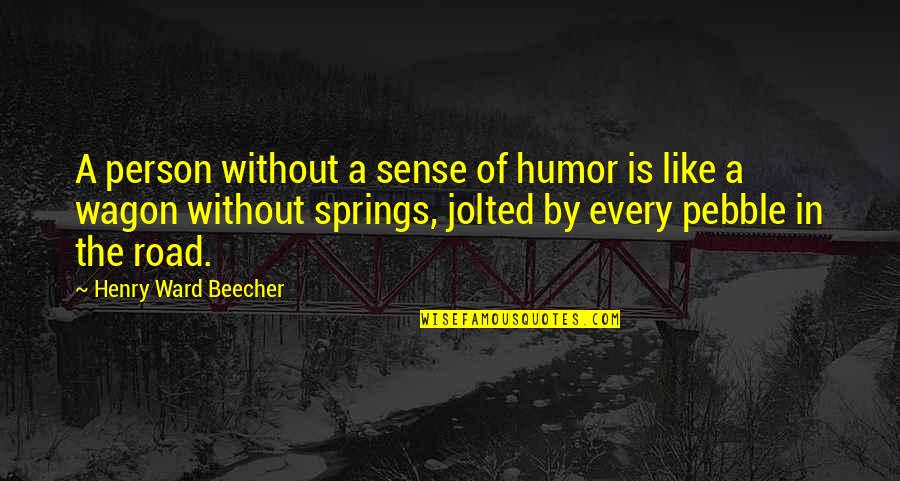 Jolted Quotes By Henry Ward Beecher: A person without a sense of humor is