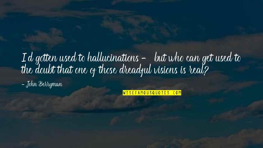 Jolting Crossword Quotes By John Berryman: I'd gotten used to hallucinations - but who Jolting Crossword Quotes By John Berryman: I'd gotten used to hallucinations - but who