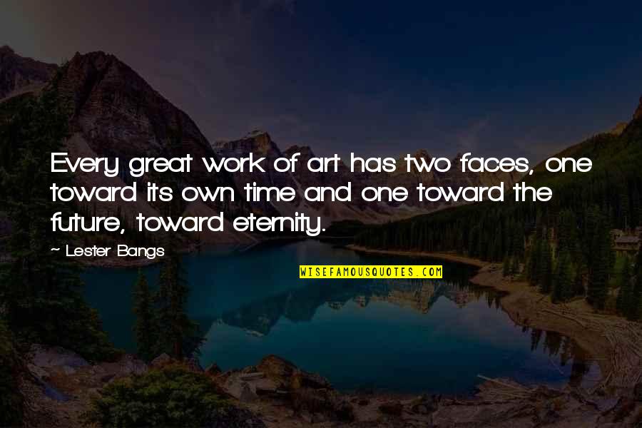 Jolting Quotes By Lester Bangs: Every great work of art has two faces,