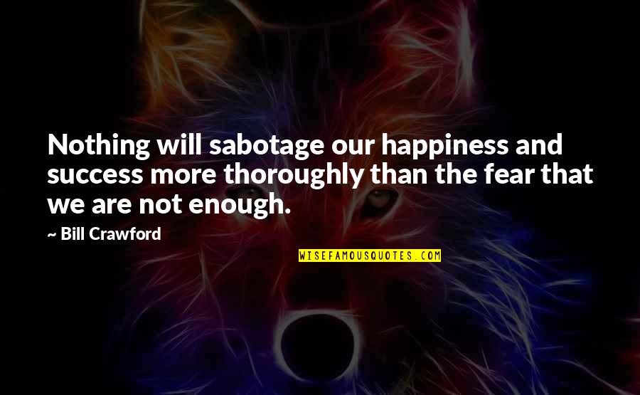 Joly Les Miserables Quotes By Bill Crawford: Nothing will sabotage our happiness and success more