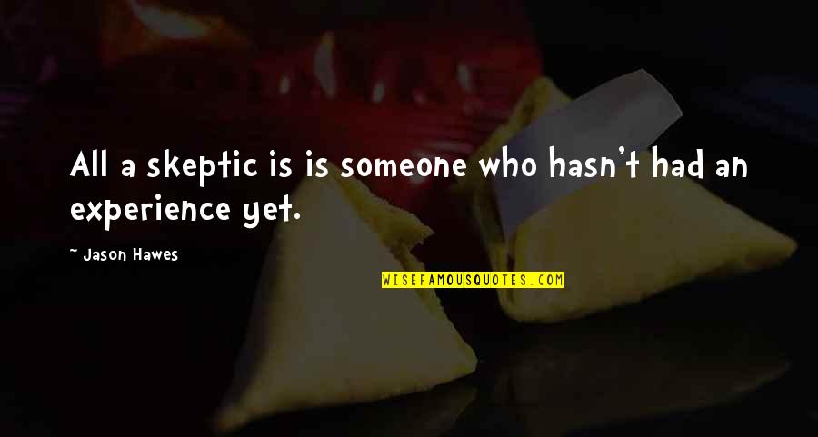 Jolynn Schinstock Quotes By Jason Hawes: All a skeptic is is someone who hasn't