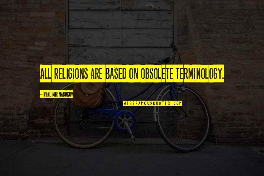 Jolynn Schinstock Quotes By Vladimir Nabokov: All religions are based on obsolete terminology. Jolynn Schinstock Quotes By Vladimir Nabokov: All religions are based on obsolete terminology.