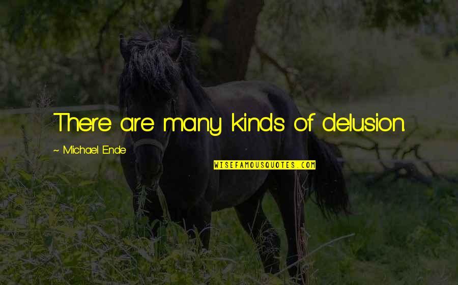 Jolyon James Quotes By Michael Ende: There are many kinds of delusion.