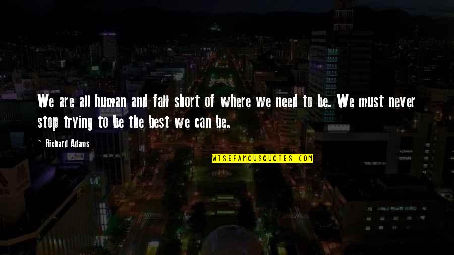 Jolyon Smith Quotes By Richard Adams: We are all human and fall short of Jolyon Smith Quotes By Richard Adams: We are all human and fall short of