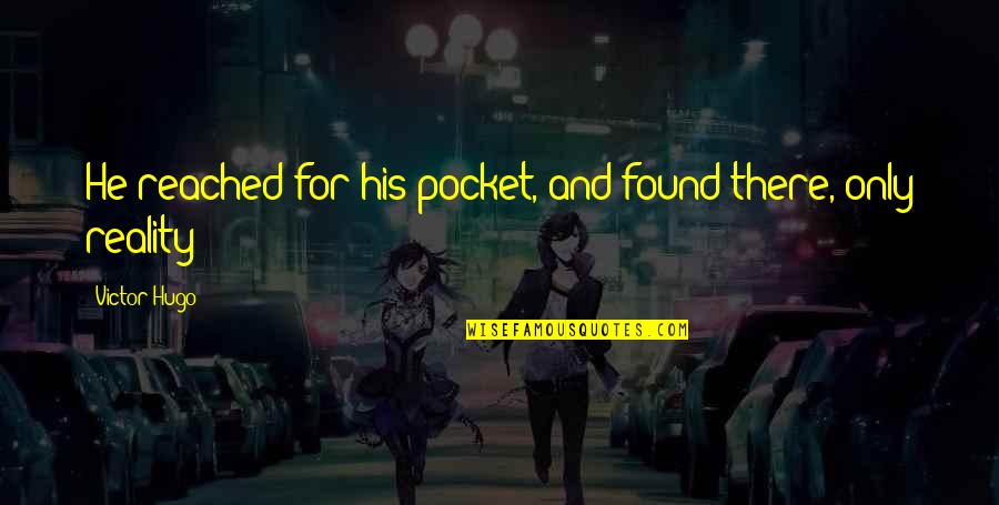 Jomar Ang Quotes By Victor Hugo: He reached for his pocket, and found there,