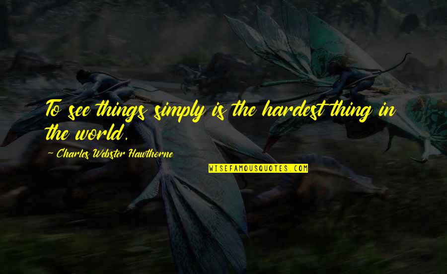 Jomar Lovena Quotes By Charles Webster Hawthorne: To see things simply is the hardest thing