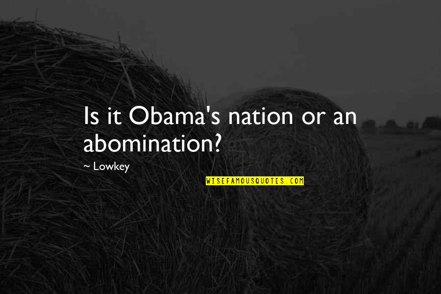 Jomara Collection Quotes By Lowkey: Is it Obama's nation or an abomination?