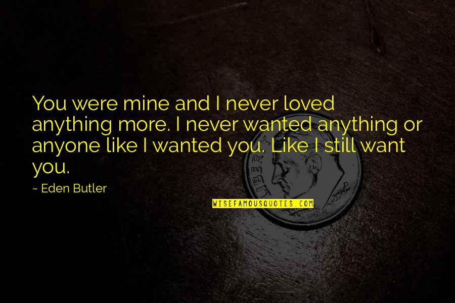 Jomara Seafood Quotes By Eden Butler: You were mine and I never loved anything