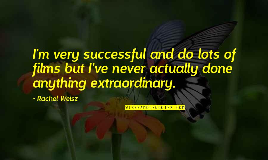 Jomara Setubal Quotes By Rachel Weisz: I'm very successful and do lots of films Jomara Setubal Quotes By Rachel Weisz: I'm very successful and do lots of films