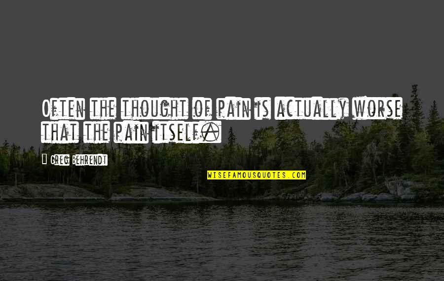 Jomarie From Family Matters Quotes By Greg Behrendt: Often the thought of pain is actually worse