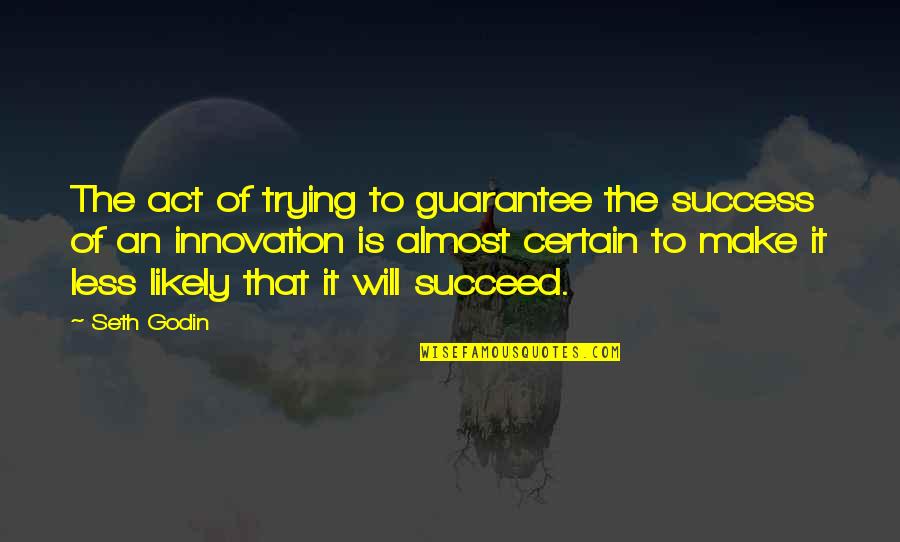 Jomarie From Family Matters Quotes By Seth Godin: The act of trying to guarantee the success Jomarie From Family Matters Quotes By Seth Godin: The act of trying to guarantee the success