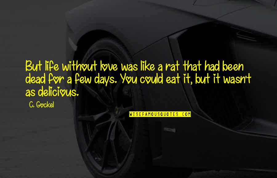 Jomfruens Quotes By C. Gockel: But life without love was like a rat Jomfruens Quotes By C. Gockel: But life without love was like a rat