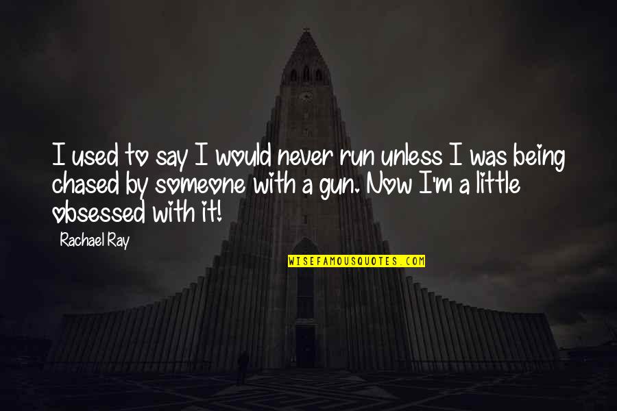 Jomsims Quotes By Rachael Ray: I used to say I would never run Jomsims Quotes By Rachael Ray: I used to say I would never run