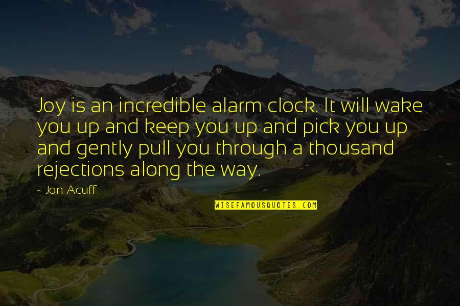 Jon Acuff Quotes By Jon Acuff: Joy is an incredible alarm clock. It will