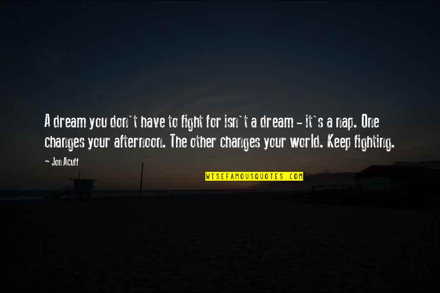 Jon Acuff Quotes By Jon Acuff: A dream you don't have to fight for