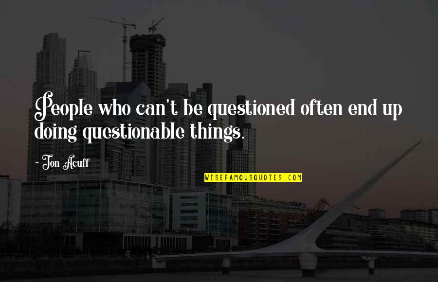 Jon Acuff Quotes By Jon Acuff: People who can't be questioned often end up