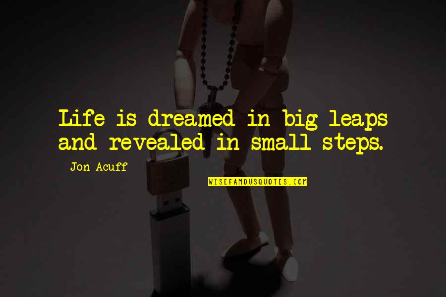 Jon Acuff Quotes By Jon Acuff: Life is dreamed in big leaps and revealed