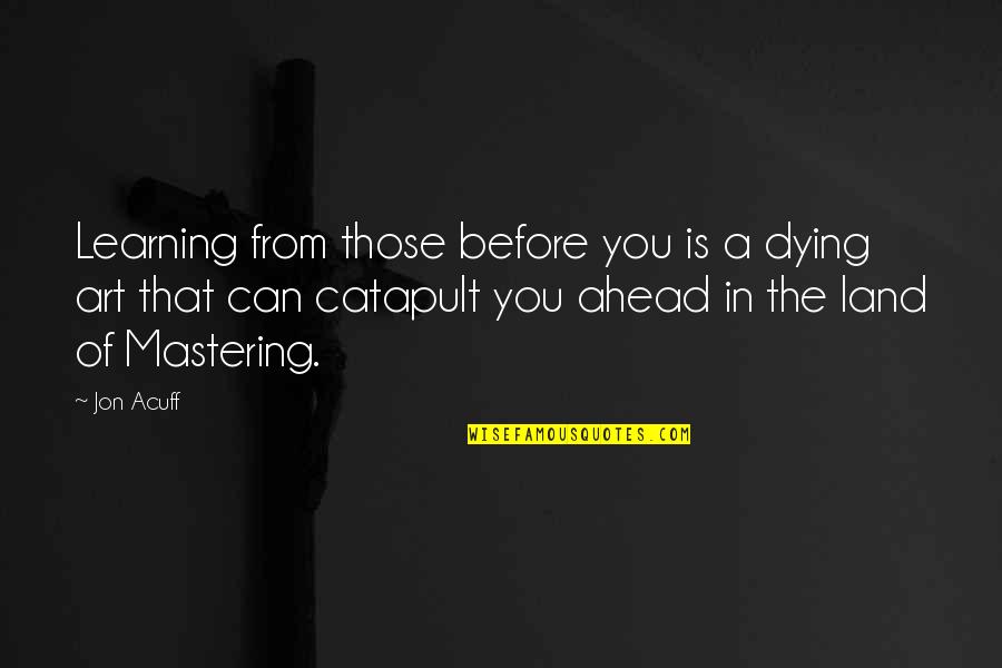 Jon Acuff Quotes By Jon Acuff: Learning from those before you is a dying