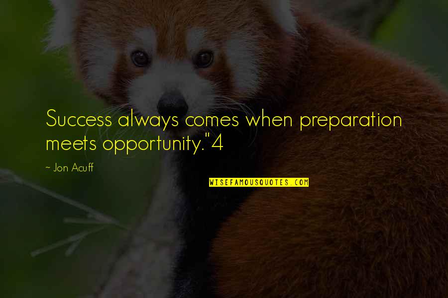 Jon Acuff Quotes By Jon Acuff: Success always comes when preparation meets opportunity."4