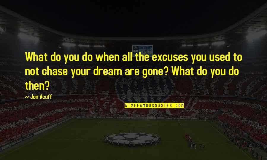 Jon Acuff Quotes By Jon Acuff: What do you do when all the excuses
