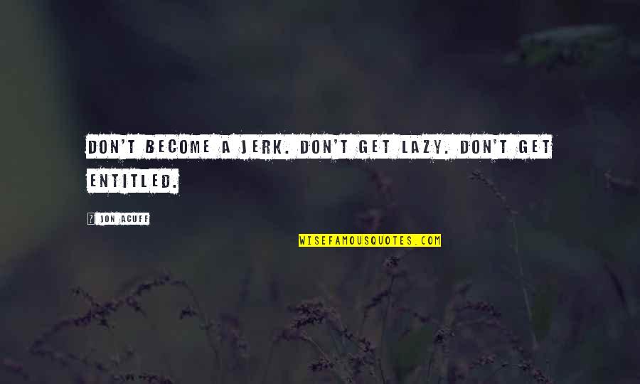 Jon Acuff Quotes By Jon Acuff: Don't become a jerk. Don't get lazy. Don't