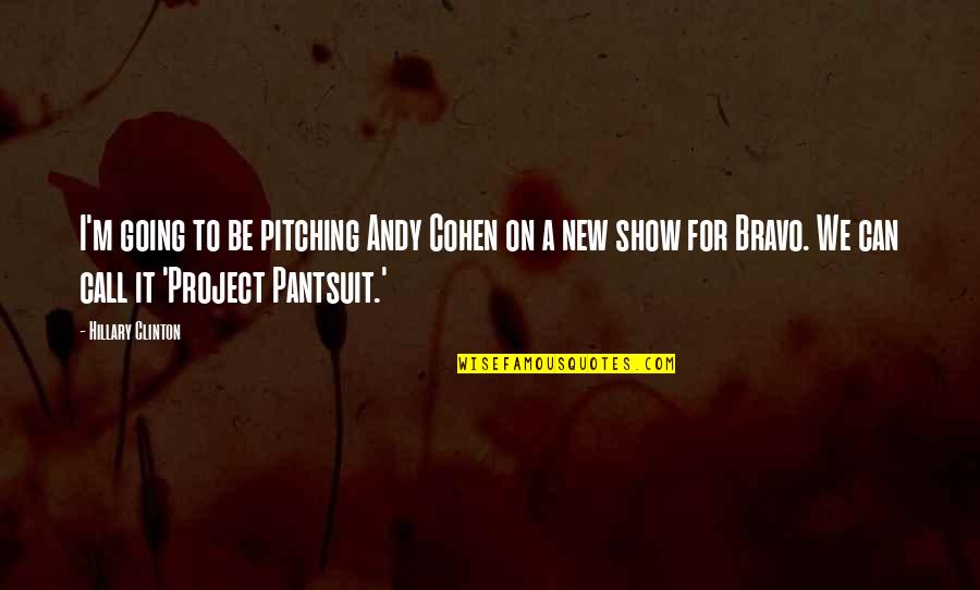 Jon Arryn Quotes By Hillary Clinton: I'm going to be pitching Andy Cohen on Jon Arryn Quotes By Hillary Clinton: I'm going to be pitching Andy Cohen on