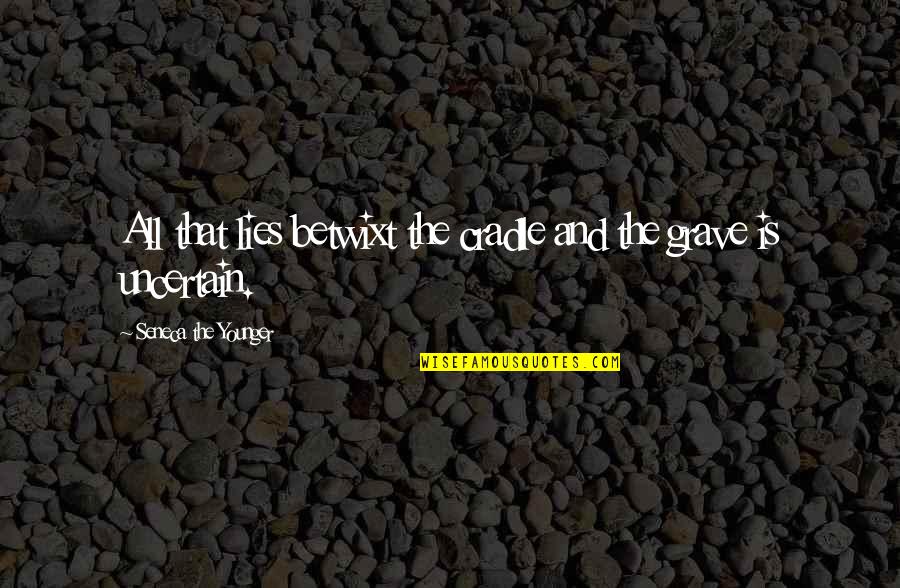 Jon Arryn Quotes By Seneca The Younger: All that lies betwixt the cradle and the Jon Arryn Quotes By Seneca The Younger: All that lies betwixt the cradle and the