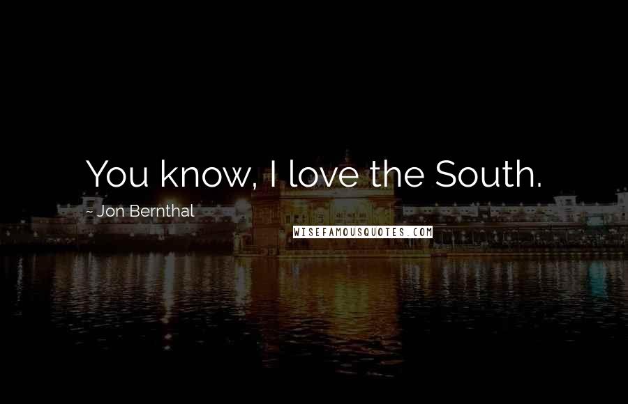 Jon Bernthal quotes: You know, I love the South.