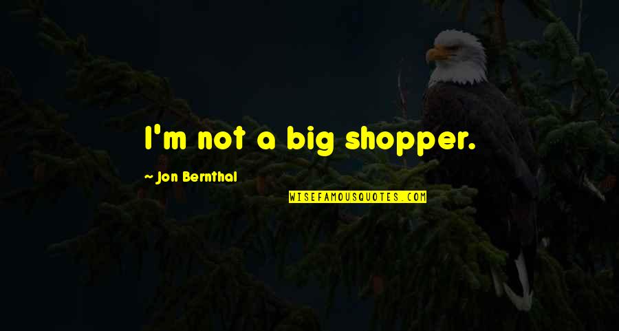 Jon Bernthal Quotes By Jon Bernthal: I'm not a big shopper.