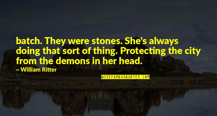 Jon Cartwright Quotes By William Ritter: batch. They were stones. She's always doing that