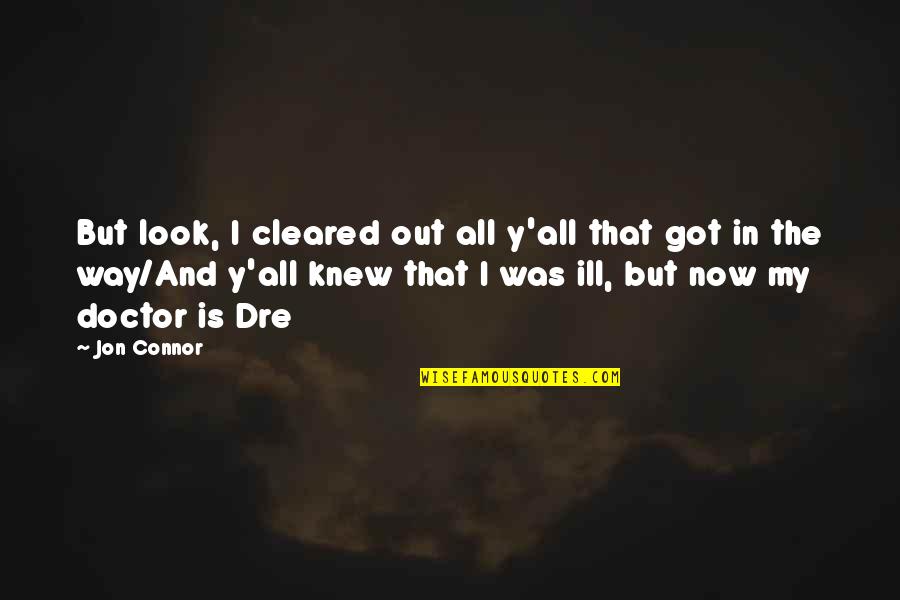 Jon Connor Quotes By Jon Connor: But look, I cleared out all y'all that