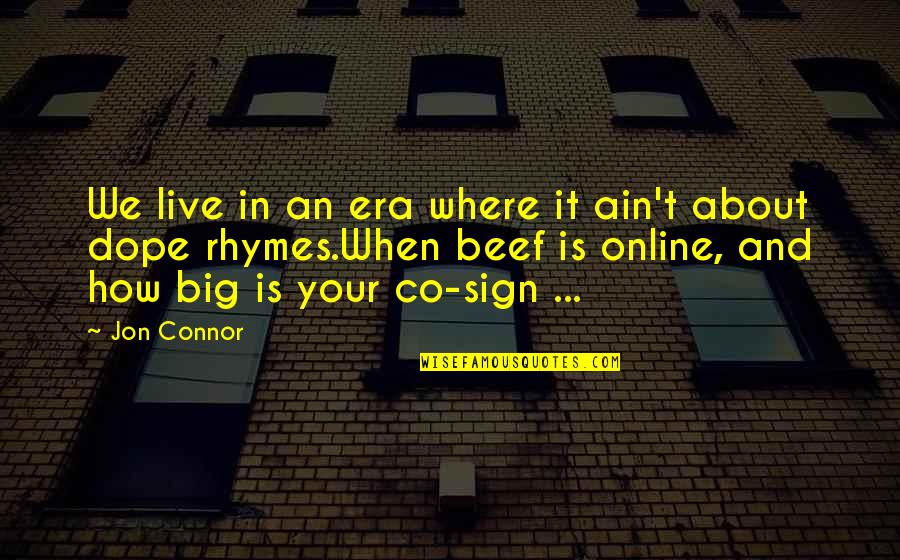 Jon Connor Quotes By Jon Connor: We live in an era where it ain't