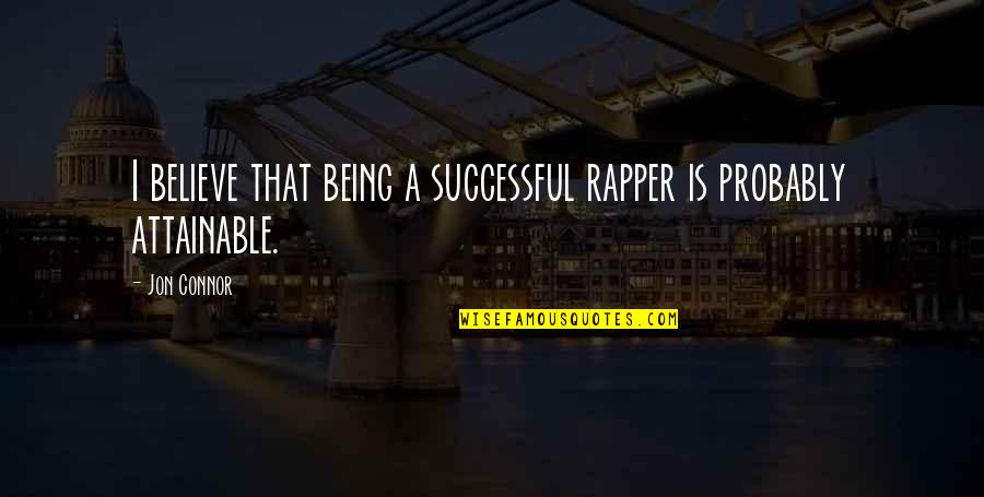 Jon Connor Quotes By Jon Connor: I believe that being a successful rapper is