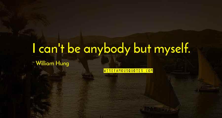 Jon Courson Searchlight Quotes By William Hung: I can't be anybody but myself.