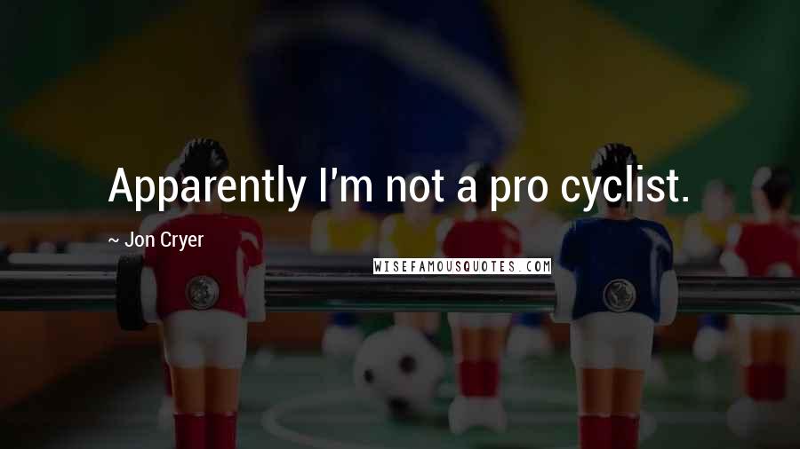 Jon Cryer quotes: Apparently I'm not a pro cyclist.