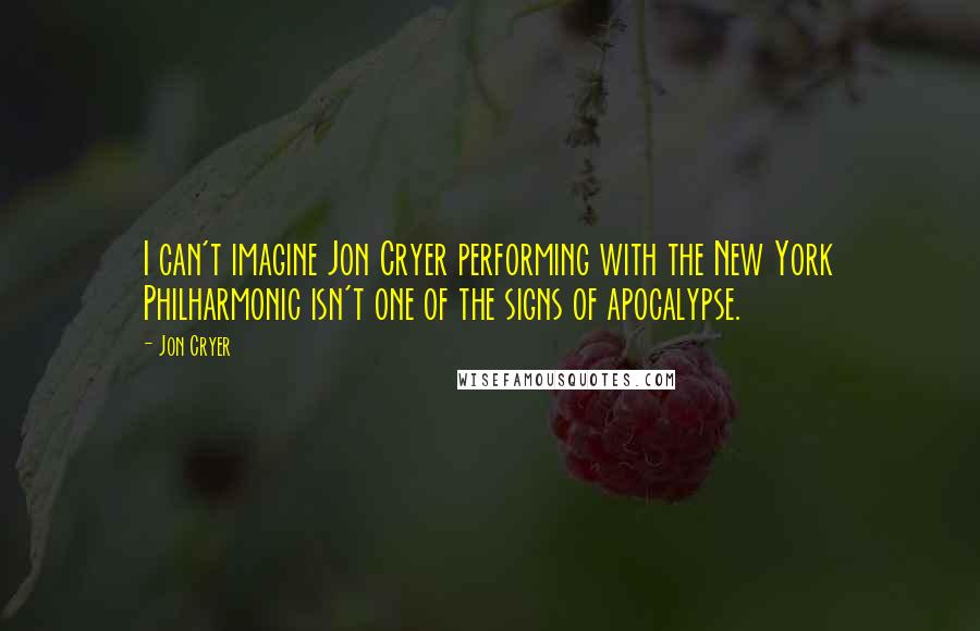 Jon Cryer quotes: I can't imagine Jon Cryer performing with the New York Philharmonic isn't one of the signs of apocalypse.