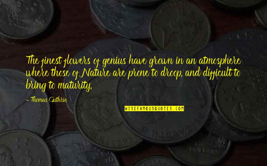 Jon Dosut Quotes By Thomas Guthrie: The finest flowers of genius have grown in Jon Dosut Quotes By Thomas Guthrie: The finest flowers of genius have grown in