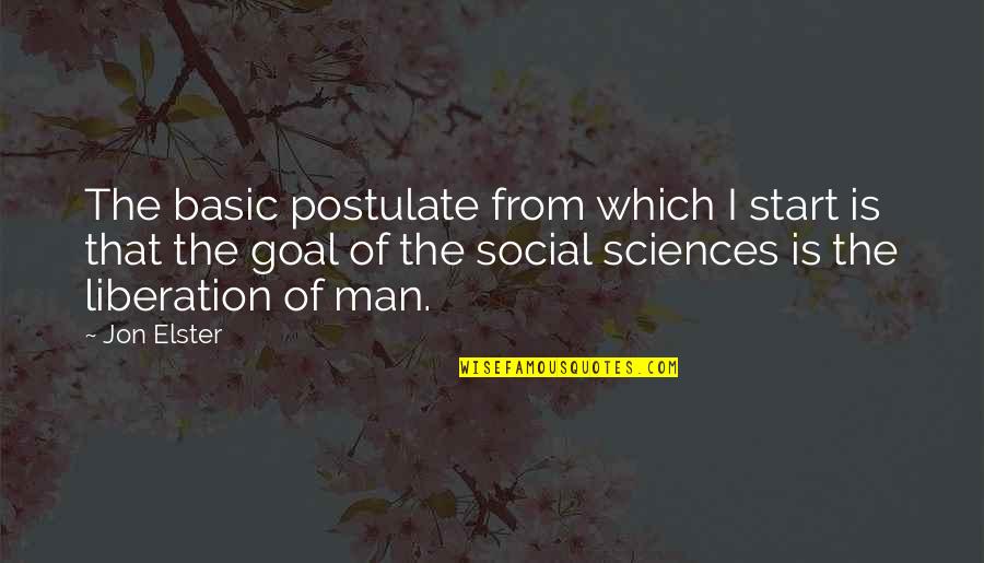 Jon Elster Quotes By Jon Elster: The basic postulate from which I start is