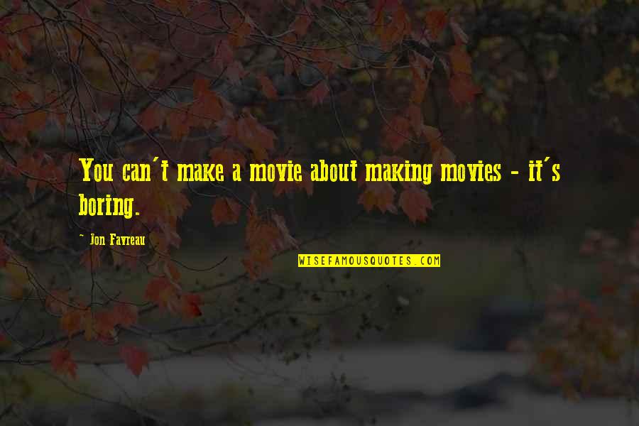 Jon Favreau Quotes By Jon Favreau: You can't make a movie about making movies
