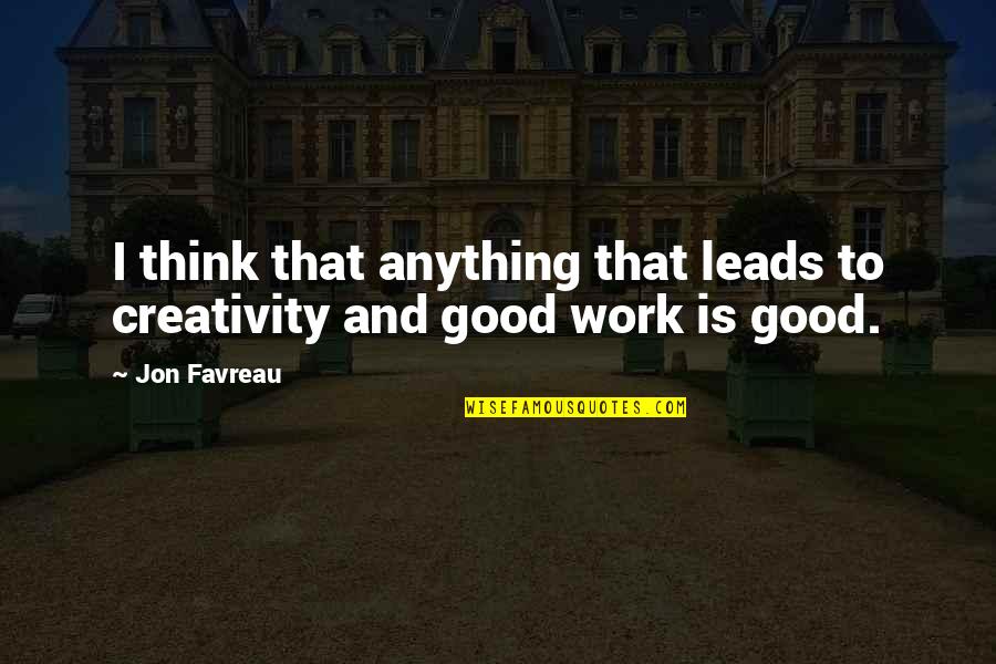 Jon Favreau Quotes By Jon Favreau: I think that anything that leads to creativity