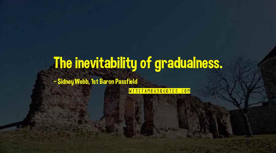 Jon Finkel Quotes By Sidney Webb, 1st Baron Passfield: The inevitability of gradualness.