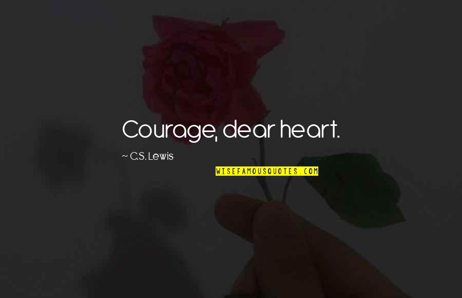 Jon Foreman Quote Inspirational Quotes By C.S. Lewis: Courage, dear heart. Jon Foreman Quote Inspirational Quotes By C.S. Lewis: Courage, dear heart.