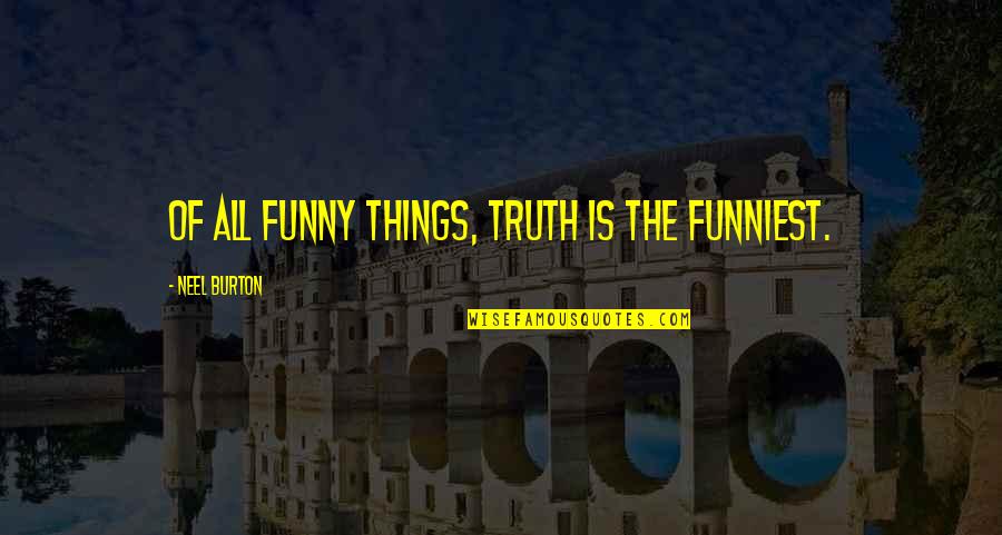 Jon Foreman Quote Inspirational Quotes By Neel Burton: Of all funny things, truth is the funniest. Jon Foreman Quote Inspirational Quotes By Neel Burton: Of all funny things, truth is the funniest.